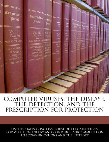 Computer Viruses: The Disease, The Detection, And The Prescription For Protection