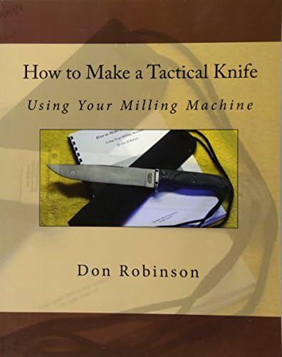 How to Make a Tactical Knife: Using Your Milling Machine