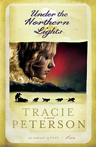 Under the Northern Lights (Alaskan Quest Book #2) by Tracie Peterson