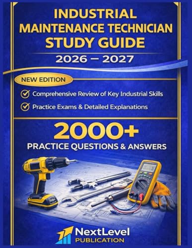 Industrial Maintenance Technician Study Guide 2026 to 2027: Essential Concepts, System Diagnostics, and Maintenance Best Practices