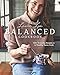 The Laura Lea Balanced Cookbook: 120+ Everyday Recipes for the Healthy Home Cook by Laura Lea Goldberg, Alice Randall