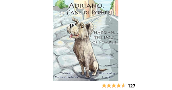 Adriano Il Cane Di Pompei Hadrian The Dog Of Pompeii Frederick Matthew Latti Leo 9780984272365 Books Amazon Ca