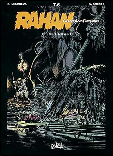 Amazon Fr Rahan Fils Des Ages Farouches L Integrale Tome 6 Cheret A Cheret Andre Lecureux Roger Livres