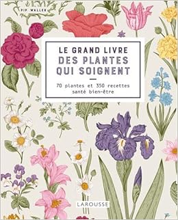 Le grand livre des plantes qui soignent, by Pip Waller