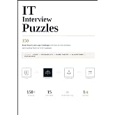 IT Interview Puzzles: 150 Brain Teasers and Logic Challenges with Step-by-Step Solutions and Coaching Notes for Tech Candidates (The Hands-On Tech Professional Series)