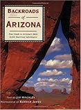 Backroads of Arizona: Your Guide to Arizona's Most Scenic Backroad Adventures (Backroads of ...) by Hinckley Jim, Kerrick James