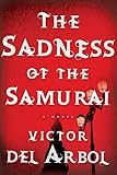 Front cover for the book The Sadness of the Samurai by Victor del Arbol