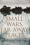 Small Wars, Far Away Places: The Genesis of the Modern World. Michael Burleigh cover