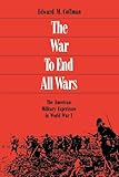 Book cover for The War to End All Wars: The American Military Experience in World War I