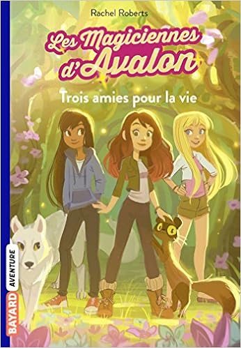 Les Magiciennes D Avalon Tome 01 Trois Amies Pour La Vie Les Magiciennes D Avalon 1 French Edition Roberts Rachel Blattman Julia Ortalda Maud 9782747082525 Amazon Com Books
