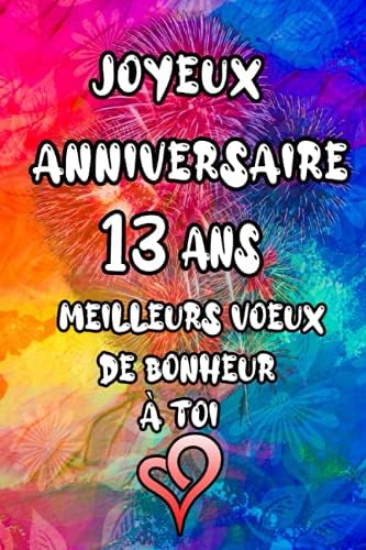 Joyeux Anniversaire 13 Ans Meilleurs Vœux De Bonheur A Toi Cadeau Ideale De Joyeux Anniversaire Pour 13 Ans Idee Cadeau Pour 13 Ans Avec Plein Fille Et Garcon French Edition Art