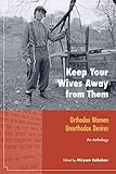Keep Your Wives Away from Them: Orthodox Women, Unorthodox Desires