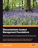 Documentum Content Management Foundations: EMC Proven Professional Certification Exam E20-120 Study by Pawan Kumar