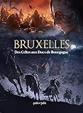 Bruxelles : Tome 1, Des Celtes aux Ducs de Bourgogne by