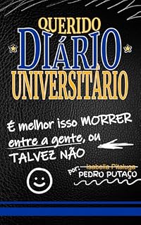 Livro Querido Diário Universitário: É melhor isso morrer entre a gente, ou talvez não