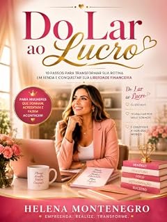 Livro DO LAR AO LUCRO: 10 PASSOS PARA TRANSFORMAR SUA ROTINA EM RENDA E CONQUISTAR SUA LIBERDADE FINANCEIRA