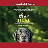 Sit Stay Heal: How an Underachieving Labrador Won Our Hearts and Brought Us Peace by 