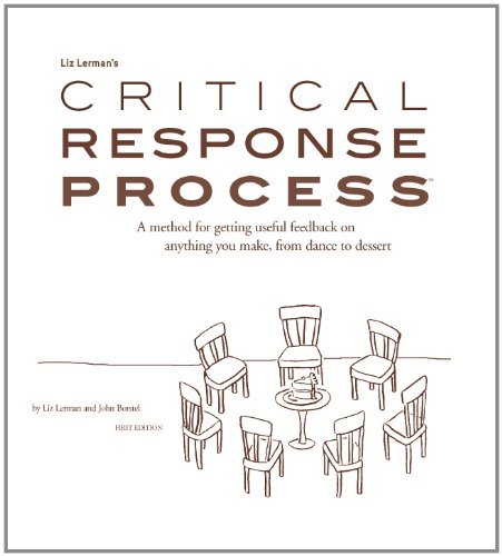 By Liz Lerman Liz Lerman's critical response process: A method for getting useful feedback on anything you make, f (1st First Edition) [Paperback]