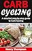 Carb Cycling: The Ultimate Step-by-Step Guide To Rapid Weight Loss, Delicious Recipes and Meal Plans (carbohydrate cycling, carbcycling for women/men/weight loss/health/ketogenic/gains/highprotein)