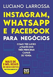 Livro Instagram, WhatsApp e Facebook para Negócios: Como ter lucro através dos três principais canais de venda