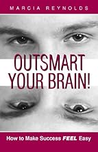 Outsmart Your Brain! How to Make Success Feel Easy