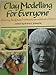 Clay Modelling for Everyone: Pottery, Sculpture and Miniatures without a Wheel by 