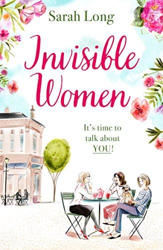 Invisible Women: A hilarious, feel-good novel of love, motherhood and friendship