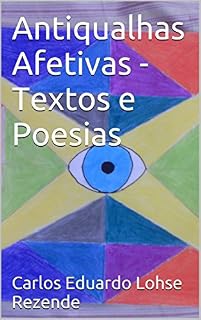 Livro Antiqualhas Afetivas - Textos e Poesias: Capa Feita Pelo Próprio Autor. (Escondido no Paraíso Livro 1)