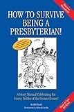 How to Survive Being a Presbyterian!: A Merry Manual Celebrating the Funny Foibles of the Frozen Cho by Bob Reed