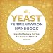 Yeast Fermentation Handbook: Essential Guide and Recipes for Beer and Bread Makers by Harmony Sage