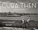 Cuba Then: Revised and Expanded by Ramiro Fernández, Richard Blanco