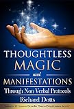 Thoughtless Magic and Manifestations: Through Non Verbal Protocols by Richard Dotts