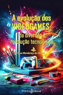 Livro Evolução dos Videogames: Dos arcades e consoles clássicos à realidade virtual e aos jogos do futuro