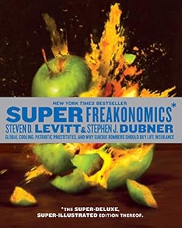 SuperFreakonomics, Illustrated edition: Global Cooling, Patriotic Prostitutes, and Why Suicide Bombers Should Buy Life Insurance by [Levitt, Steven D., Dubner, Stephen J.]