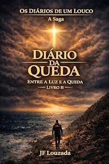 Livro Diário da Queda — Quando Tudo Começa a Ruir: Livro II — Entre a Luz e a Queda (Os Diários de um Louco - A Saga 2)