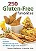 250 Gluten-Free Favorites: Includes Dairy-Free, Egg-Free and White Sugar-Free Recipes by 