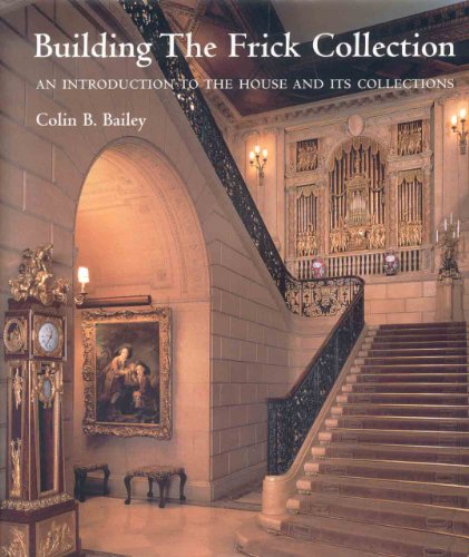 Building the Frick Collection: An introduction to the House and Its Collections