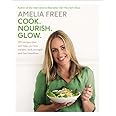Cook. Nourish. Glow.: 120 Recipes That Will Help You Lose Weight, Look Younger, and Feel Healthier