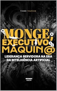 Livro O Monge, o Executivo e a Máquina: Liderança Servidora na Era da Inteligência Artificial