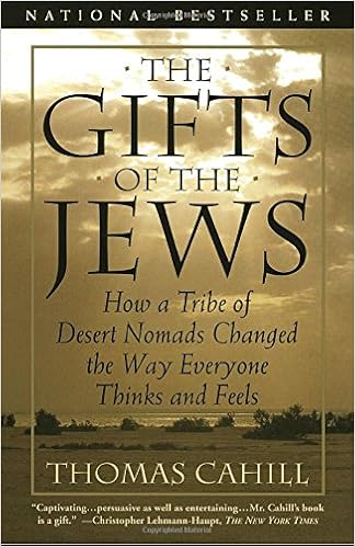 The Gifts of the Jews: How a Tribe of Desert Nomads Changed the Way Everyone Thinks and Feels - Thomas Cahill