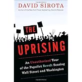 The Uprising: An Unauthorized Tour of the Populist Revolt Scaring Wall Street and Washington