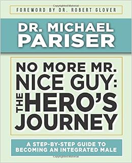 No More Mr Nice Guy The Hero S Journey Pariser Dr Michael 9798640829419 Amazon Com Books