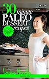 30-Minute Paleo Dessert Recipes: Simple Gluten-Free and Paleo Desserts for Improved Weight-Loss by Louise Hendon