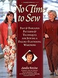 No Time to Sew : Fast & Fabulous Patterns & Techniques for Sewing a Figure-Flattering Wardrobe