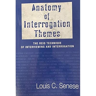 Anatomy of Interrogation Themes The Reid Technique of Interviewing and Interrogation Hardcover &ndash; January 16, 1900