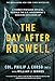 The Day After Roswell by William J. Birnes, Philip Corso