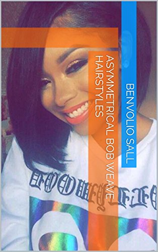 Asymmetrical Bob Weave Hairstyles Kindle Edition By Benvolio