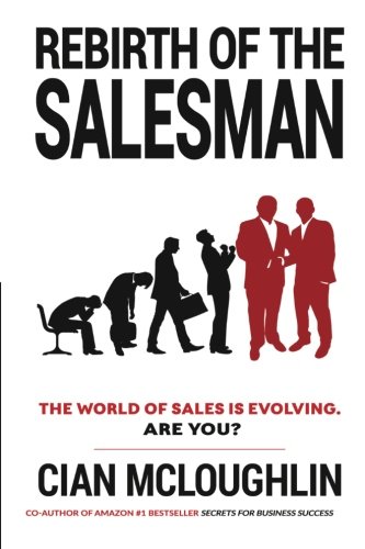 Rebirth of the Salesman: The World of Sales is Evolving. Are you?