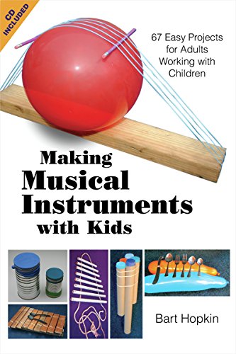 Making Musical Instruments with Kids: 67 Easy Projects for Adults Working with Children