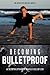 Becoming Bulletproof